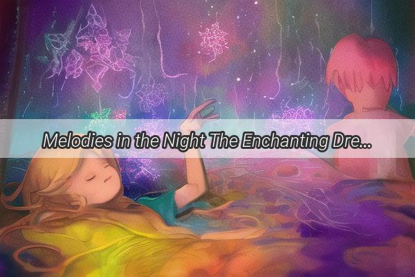 Melodies in the Night The Enchanting Dream of Singing Oneself Awake